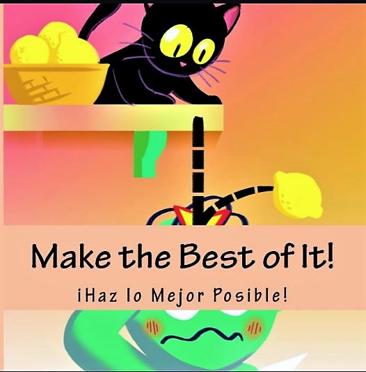 Make the Best of It!/¡Haz lo Mejor Posible! Un Libro Bilingue Para Niños