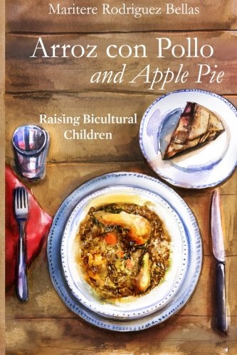 Arroz con Pollo and Apple Pie: Raising Bicultural Children